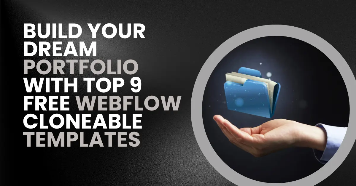 Build Your Dream Portfolio with Top 9 Webflow Cloneable Templates